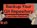 Backup Your Git Repository Lazy Man Method
