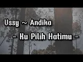 Download Lagu kupilih Hatimu - Ussy feat Andika | Lirik Lagu |