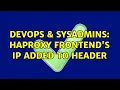 DevOps SysAdmins HAProxy FrontEnd s IP Added to Header