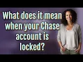 What does it mean when your Chase account is locked