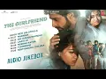 The Girlfriend Audio Jukebox | Rashmika Mandanna, Dheekshithh Shetty | Hesham Abdul Wahab | Rahul R
