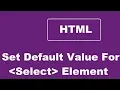 Set Default Value For An HTML Select Element