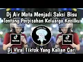 Download Lagu DJ AIR MATA MENJADI SAKSI BISU TENTANG PERPISAHAN KELUARGA KECIL KU || DJ KENANGAN MASA KECIL VIRAL