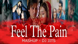 feel the pain mashup dj jits dil de diya hai sun raha hai na judaayan we tere naam sad 