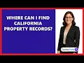 Where Can I Find California Property Records
