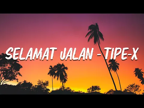 Download MP3 TIPE X - SELAMAT JALAN (Lirik Lagu)