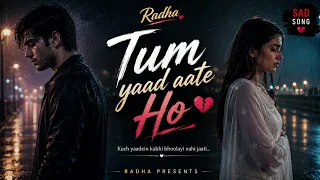 tum yaad aate ho official sad song emotional song radha studio broken heart song