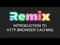 Remix Run - Introduction to HTTP Caching