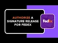 How to Authorize a Signature Release for FedEx