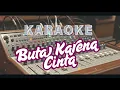 Download Lagu BUTA KARENA CINTA - Karaoke Dangdut Sedih(Mungkin kau tak tahan menderita)