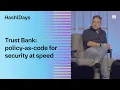 Trust Bank policy-as-code for security at speed