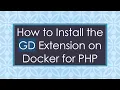 How to Install the GD Extension on Docker for PHP