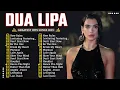 Download Lagu Dua Lipa 2025 - Best Songs Collection Full Album - The Best Of Dua Lipa - Greatest Hits