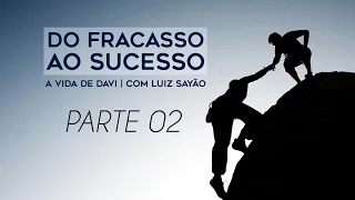 Do Fracasso ao Sucesso 2 | A Vida de Davi | Luiz Sayão