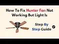 How to Fix Hunter Fan Not Working But Light Is - Motor Capacitor Remote Troubleshooting Guide