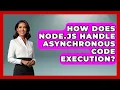 How Does Node js Handle Asynchronous Code Execution - Server Logic Simplified
