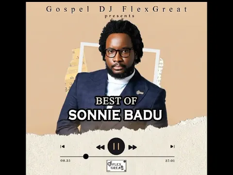 Download MP3 BEST OF SONNIE BADU (MIXTAPE) BY GOSPEL DJ FLEXGREAT🔥🔥💯