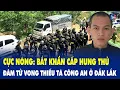 Download Lagu Cực nóng: Bắt khẩn cấp hung thủ đâm tử vong Thiếu tá Công an ở Đắk Lắk