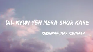 dil kyun yeh mera shor kare lyrics video kk
