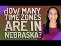 How many time zones are in Nebraska