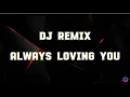 Download Lagu DJ Remix - Always Loving You ( Lyrics )