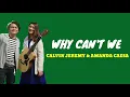 WHY CAN'T WE - CALVIN JEREMY FT AMANDA CAESA ( Lirik )