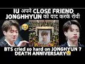 BTS cried so hard on JONGHYUN 7 DEATH ANNIVERSARY IU CLOSE FRIEND JONGHHYUN