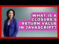 What Is A Closure s Return Value In JavaScript - JavaScript Toolkit