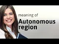 Autonomous Regions Explained Unraveling the Concept