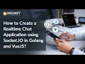 How to Create a Real-time Chat Application using Socket IO Golang and VueJS