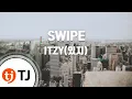 [TJ노래방] SWIPE - ITZY(있지) / TJ Karaoke