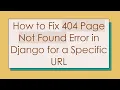 How to Fix 404 Page Not Found Error in Django for a Specific URL