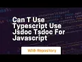 Can t use typescript use jsdoc tsdoc for javascript