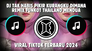 Download DJ TAK HABIS PIKIR KURANGKU DIMANA  REMIX FUNKOT THAILAND MENDUA VIRAL TIKTOK 2024 MP3