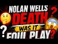 Who Really Responsible For Nolan Wells Death Did His Friends Play A Role Plus More