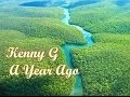 Download Lagu Kenny G - A Year Ago
