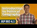 Introduction to Political Geography AP Human Geography Unit 4 Topic 1