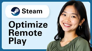 Learn How To Optimize Steam Remote Play