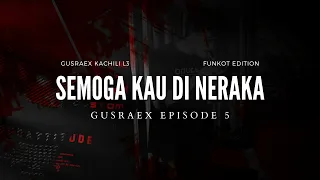 semoga kau di neraka funkot edition gusraex kachili episode 5 