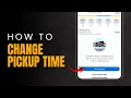 How to Change Pickup Time on Walmart 2026 CHANGE WALMART PICKUP TIME