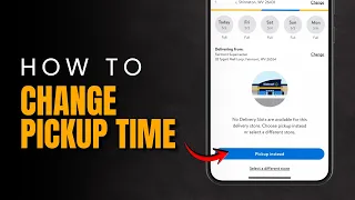 How to Change Pickup Time on Walmart 2026 CHANGE WALMART PICKUP TIME