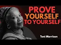 Prove Yourself To Yourself Toni Morrison Motivation