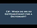 C When do we do GetHashCode for a Dictionary