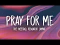 Download Lagu The Weeknd, Kendrick Lamar - Pray For Me (Lyrics)