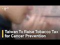 Download Lagu Taiwan To Raise Tobacco Tax for Cancer Prevention | TaiwanPlus News