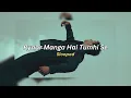 Pyaar Manga Hai Tumhi Se (slowed) - Rochak Kohli, Jubin Nautiyal, Raj Shekhar [011026]