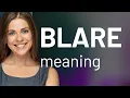 Blare meaning of BLARE