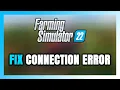How to FIX Farming Simulator 22 Connection Error Server Error