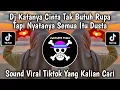 Download Lagu DJ KATANYA CINTA TAK BUTUH RUPA TAPI NYATANYA SEMUA ITU DUSTA COVER REMIX FULL SONG VIRAL TIKTOK !!