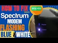 Spectrum Modem Flashing Blue and White - SOLVED Spectrum Modem Flashing Blue and White Self Install